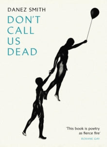 Don't Call Us Dead - Danez Smith (Paperback) 18-01-2018 Winner of Forward Prize for Best Collection 2018 (UK).
