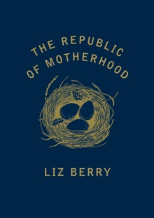 The Republic of Motherhood - Liz Berry (Paperback) 12-07-2018 