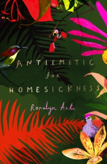 Antiemetic for Homesickness - Romalyn Ante (Paperback) 23-07-2020 Long-listed for Dylan Thomas Prize 2021 (UK).
