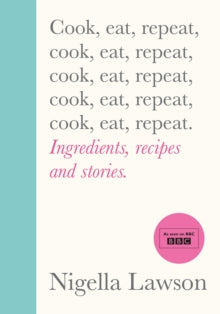 Cook, Eat, Repeat: Ingredients, recipes and stories. - Nigella Lawson (Hardback) 29-10-2020 