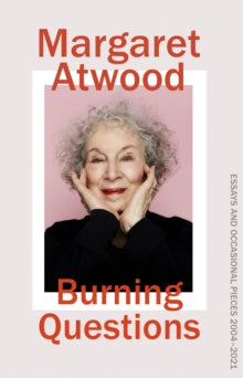 Burning Questions: Essays and Occasional Pieces 2004-2021 - Margaret Atwood (Hardback) 01-03-2022 