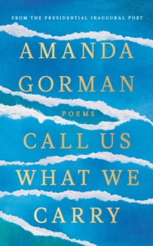 Call Us What We Carry: From the presidential inaugural poet - Amanda Gorman (Hardback) 07-12-2021 