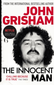 The Innocent Man: The true crime thriller behind the hit Netflix series - John Grisham (Paperback) 13-07-2017 