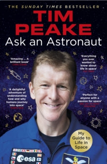 Ask an Astronaut: My Guide to Life in Space (Official Tim Peake Book) - Tim Peake (Paperback) 31-05-2018 
