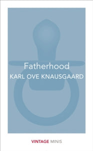 Vintage Minis  Fatherhood: Vintage Minis - Karl Ove Knausgaard (Paperback) 08-06-2017 