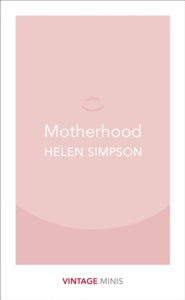 Vintage Minis  Motherhood: Vintage Minis - Helen Simpson (Paperback) 08-06-2017 