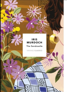 Vintage Classics Murdoch Series  The Sandcastle (Vintage Classics Murdoch Series): Iris Murdoch - Iris Murdoch; Bidisha SK Mamata (Paperback) 04-07-2019 