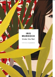 Vintage Classics Murdoch Series  Under The Net (Vintage Classics Murdoch Series): Iris Murdoch - Iris Murdoch; Charlotte Mendelson (Paperback) 04-07-2019 