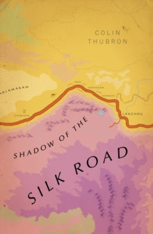 Vintage Voyages  Shadow of the Silk Road: (Vintage Voyages) - Colin Thubron (Paperback) 06-06-2019 