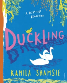 A Fairy Tale Revolution  Duckling: A Fairy Tale Revolution - Kamila Shamsie; Laura Barrett (Hardback) 01-10-2020 