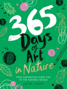 365 Days of Art in Nature: Find Inspiration Every Day in the Natural World - Lorna Scobie (Paperback) 20-08-2020 