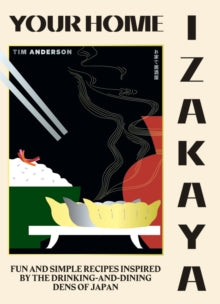 Your Home Izakaya: Fun and Simple Recipes Inspired by the Drinking-and-Dining Dens of Japan - Tim Anderson (Hardback) 14-10-2021 