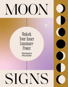 Moon Signs: Unlock Your Inner Luminary Power - Narayana Montufar (Hardback) 14-10-2021 