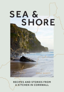 Sea & Shore: Recipes and Stories from a Kitchen in Cornwall (Host chef of 2021 G7 Summit) - Emily Scott (Hardback) 10-06-2021 
