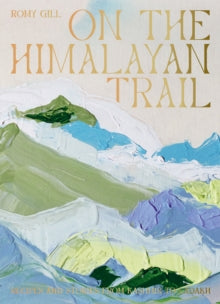 On the Himalayan Trail: Recipes and Stories from Kashmir to Ladakh - Romy Gill (Hardback) 14-04-2022 