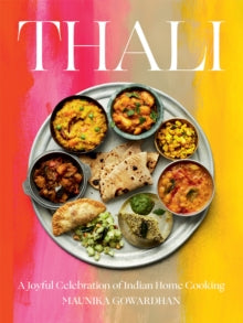 Thali: A Joyful Celebration of Indian Home Cooking - Maunika Gowardhan (Hardback) 11-11-2021 