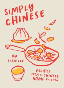 Simply Chinese: Recipes from a Chinese Home Kitchen - Suzie Lee (Hardback) 18-08-2022 
