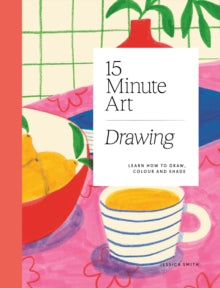 15-minute Art Drawing: Learn How to Draw, Colour and Shade - Jessica Smith (Paperback) 16-02-2023 