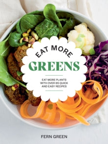Eat More Greens: Eat More Plants with Over 65 Quick and Easy Recipes - Fern Green (Paperback) 03-08-2023 