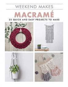 Weekend Makes  Macrame: 25 Quick and Easy Projects to Make - Steph Booth (Paperback) 07-10-2021 