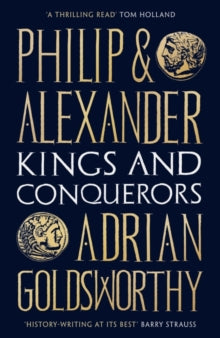 Philip and Alexander: Kings and Conquerors - Adrian Goldsworthy (Paperback) 13-05-2021 