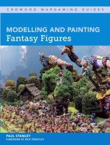 Crowood Wargaming Guides  Modelling and Painting Fantasy Figures - Paul Stanley (Paperback) 28-01-2019 