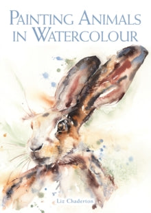 Painting Animals in Watercolour - Liz Chaderton (Paperback) 30-10-2020 