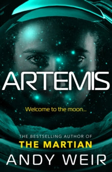 Artemis: A gripping sci-fi thriller from the author of The Martian - Andy Weir (Paperback) 12-07-2018 