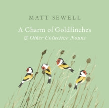 A Charm of Goldfinches and Other Collective Nouns - Matt Sewell (Hardback) 06-10-2016 