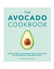 The Avocado Cookbook - Heather Thomas (Hardback) 07-07-2016 Winner of Gourmand World Cookbook Award 2016 (UK).