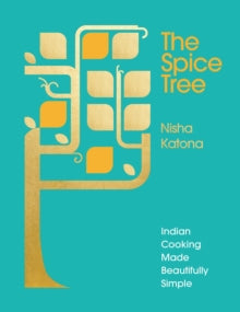 The Spice Tree: Indian Cooking Made Beautifully Simple - Nisha Katona (Hardback) 15-06-2017 