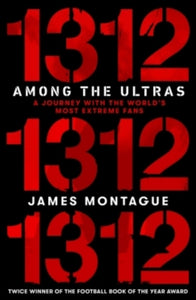 1312: Among the Ultras: A journey with the world's most extreme fans - James Montague (Paperback) 12-03-2020 