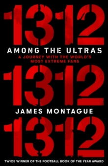 1312: Among the Ultras: A journey with the world's most extreme fans - James Montague (Paperback) 12-03-2020 