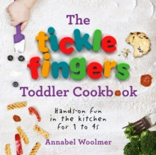 The Tickle Fingers Toddler Cookbook: Hands-on Fun in the Kitchen for 1 to 4s - Annabel Woolmer (Hardback) 03-11-2016 