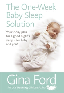 The One-Week Baby Sleep Solution: Your 7 day plan for a good night's sleep - for baby and you! - Contented Little Baby Gina Ford (Paperback) 08-02-2018 