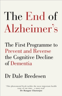 The End of Alzheimer's: The First Programme to Prevent and Reverse the Cognitive Decline of Dementia - Dr Dale Bredesen (Paperback) 22-08-2017 