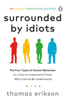 Surrounded by Idiots: The Four Types of Human Behaviour (or, How to Understand Those Who Cannot Be Understood) - Thomas Erikson (Paperback) 30-07-2019 