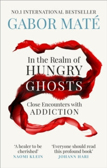 In the Realm of Hungry Ghosts: Close Encounters with Addiction - Dr Gabor Mate (Paperback) 04-10-2018 