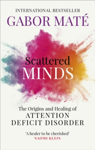 Scattered Minds: The Origins and Healing of Attention Deficit Disorder - Dr Gabor Mate (Paperback) 03-01-2019 