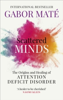Scattered Minds: The Origins and Healing of Attention Deficit Disorder - Dr Gabor Mate (Paperback) 03-01-2019 