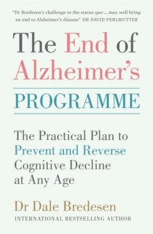 The End of Alzheimer's Programme: The Practical Plan to Prevent and Reverse Cognitive Decline at Any Age - Dr Dale Bredesen (Paperback) 20-08-2020 