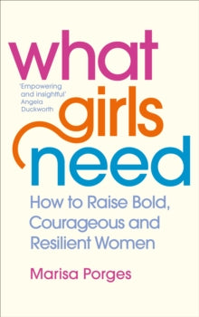 What Girls Need: How to Raise Bold, Courageous and Resilient Girls - Dr Marisa Porges (Paperback) 04-08-2020 