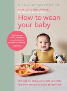 How to Wean Your Baby: The step-by-step plan to help your baby love their broccoli as much as their cake - Charlotte Stirling-Reed (Hardback) 29-04-2021 