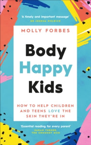 Body Happy Kids: How to help children and teens love the skin they're in - Molly Forbes (Paperback) 01-04-2021 