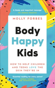 Body Happy Kids: How to help children and teens love the skin they're in - Molly Forbes (Paperback) 01-04-2021 