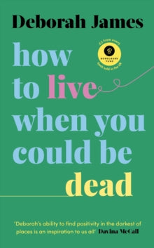 How to Live When You Could Be Dead - Deborah James (Hardback) 18-08-2022 