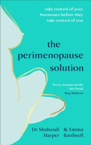 The Perimenopause Solution: Take control of your hormones before they take control of you - Dr Shahzadi Harper; Emma Bardwell (Paperback) 22-07-2021 