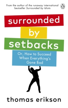 Surrounded by Setbacks: Or, How to Succeed When Everything's Gone Bad - Thomas Erikson (Paperback) 05-10-2021 
