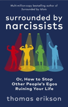 Surrounded by Narcissists: Or, How to Stop Other People's Egos Ruining Your Life - Thomas Erikson (Paperback) 21-06-2022 
