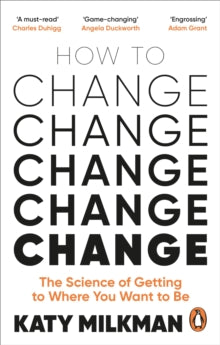How to Change: The Science of Getting from Where You Are to Where You Want to Be - Katy Milkman (Paperback) 06-01-2022 
